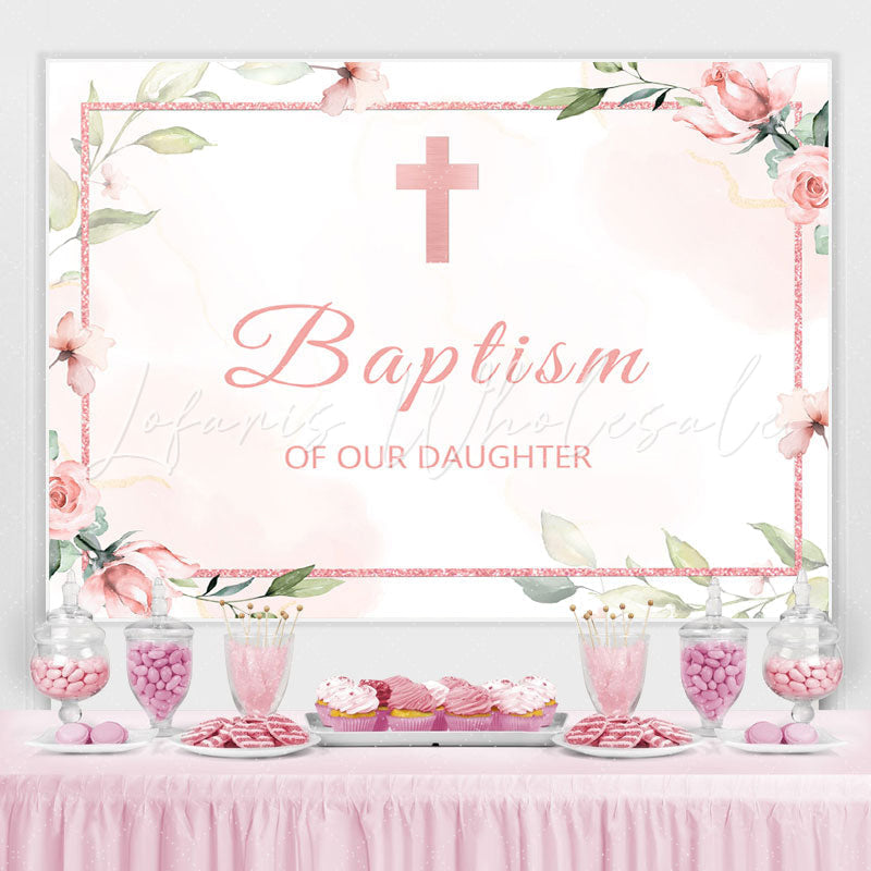 Lofaris Baptism of Our Daughter Pink Floral Backdrop for Girl