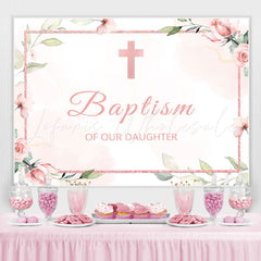 Lofaris Baptism of Our Daughter Pink Floral Backdrop for Girl