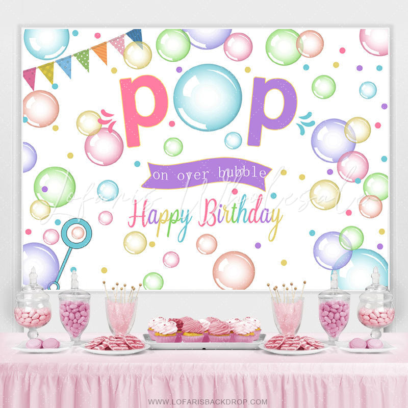 Lofaris Colorful Pop On Over Bubble Happy Birthday Backdrop