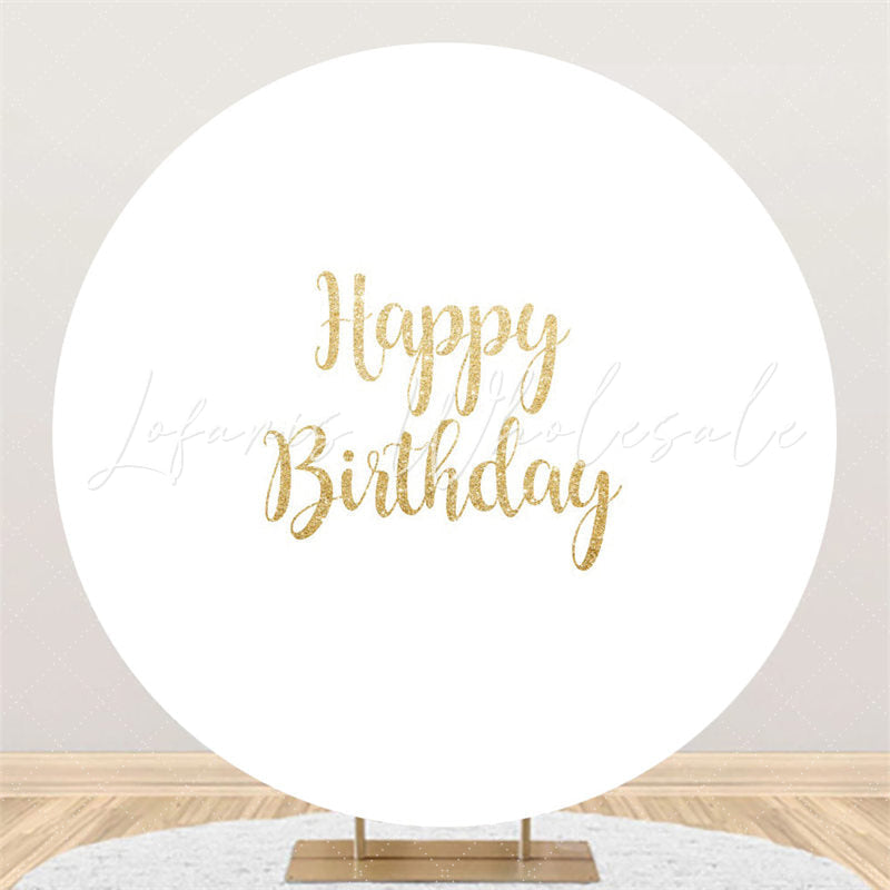Lofaris Gold Glitter Happy Birthday Round Pure White Backdrop
