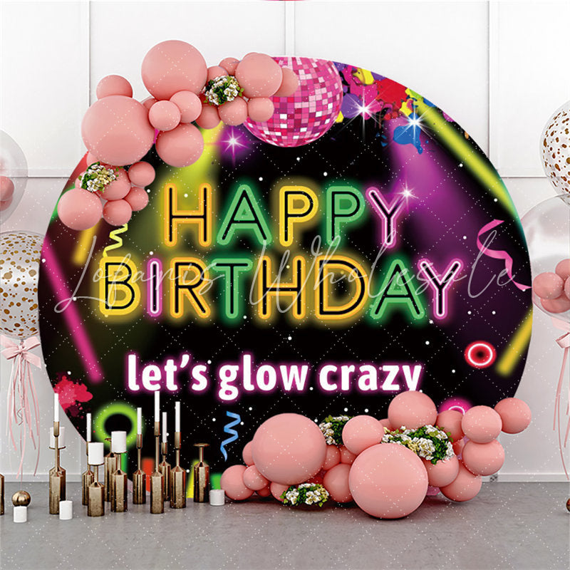 Lofaris Lets Glow Crazy Glitter Happy Birthday Round Backdrop