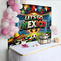 Lofaris Vibrant Let’s Go Mexico Fiesta Backdrop for Soccer Fans Dynamic Stadium Photography Background for Sports Party Decor
