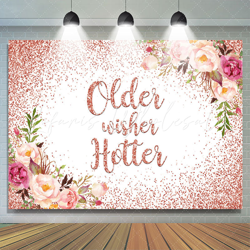 Lofaris Rose Gold Floral Older Wishes Hotter Birthday Backdrop