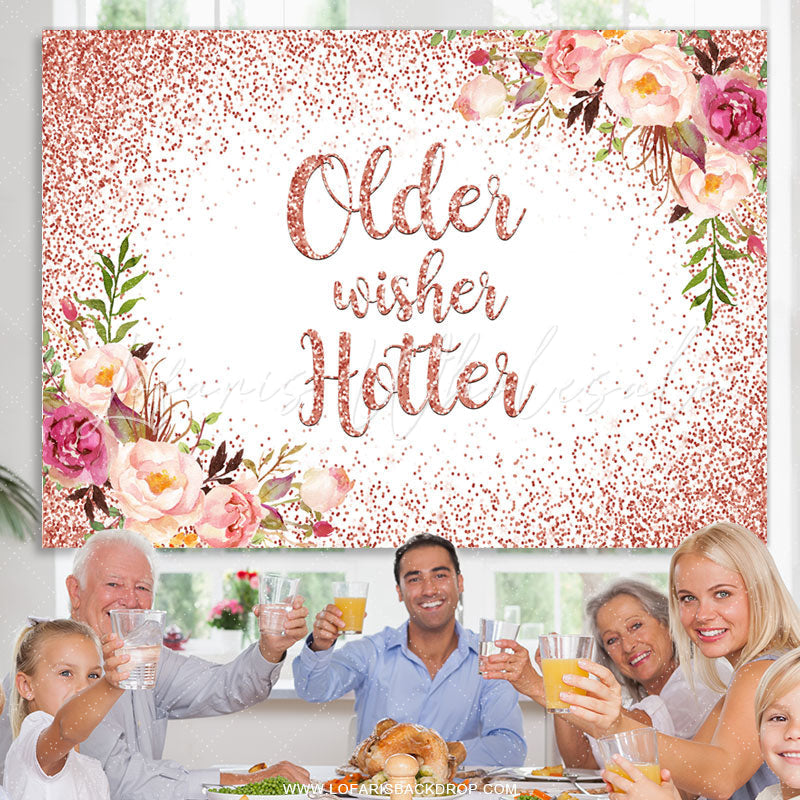 Lofaris Rose Gold Floral Older Wishes Hotter Birthday Backdrop