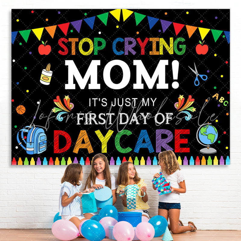 Lofaris Stop Crying Mom! First Day Back to School Backdrop