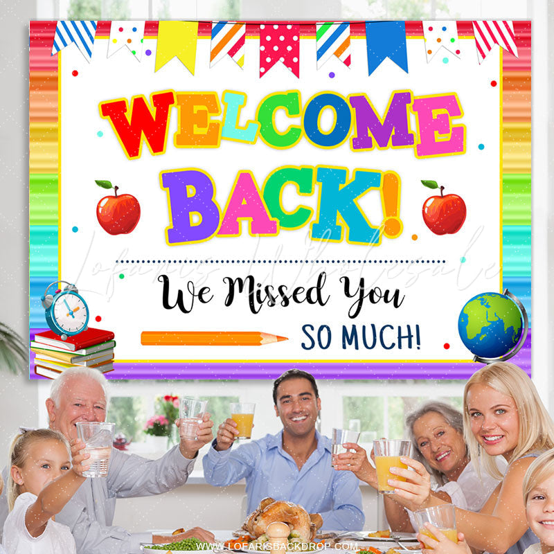 Lofaris Welcome Back We Missed You So Much To School Backdrop