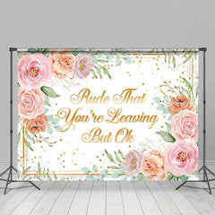 Lofaris Youre Leaving But Ok Pink Floral Retirement Backdrop