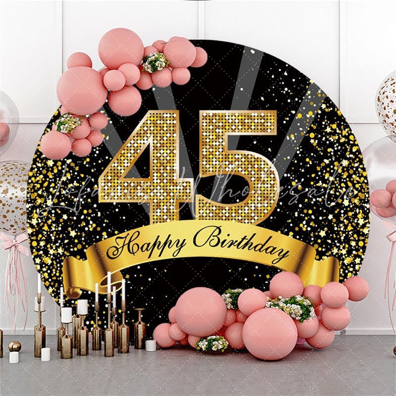 Lofaris Happy Birthday 45th Party Black Gold Glitter Round Backdrops