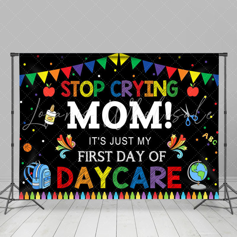 Lofaris Stop Crying Mom! First Day Back to School Backdrop