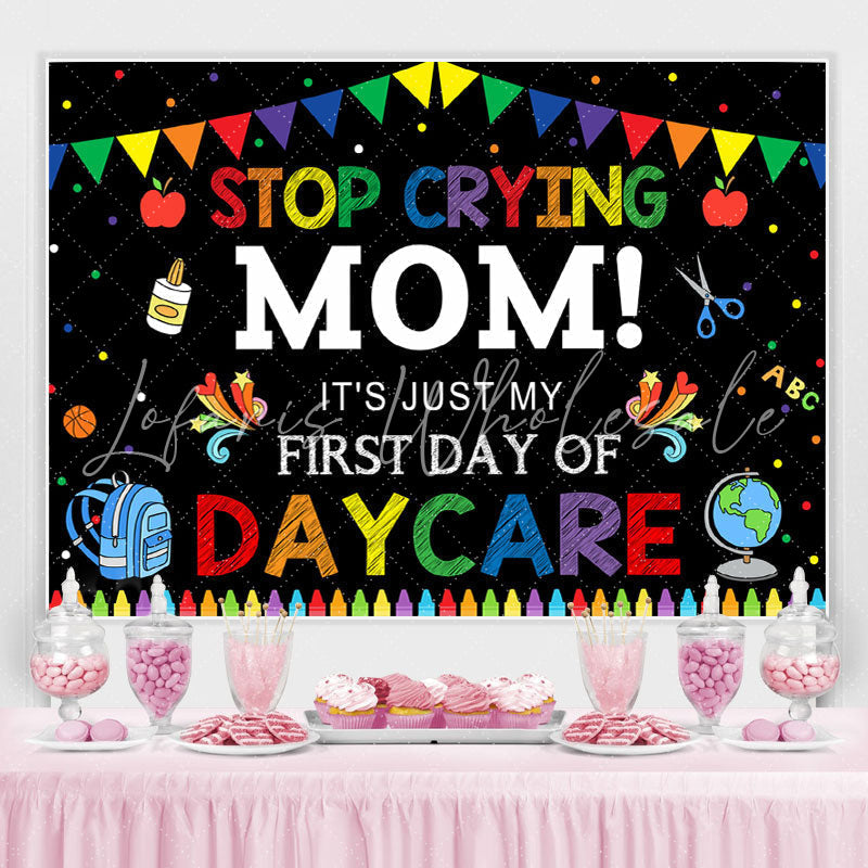 Lofaris Stop Crying Mom! First Day Back to School Backdrop